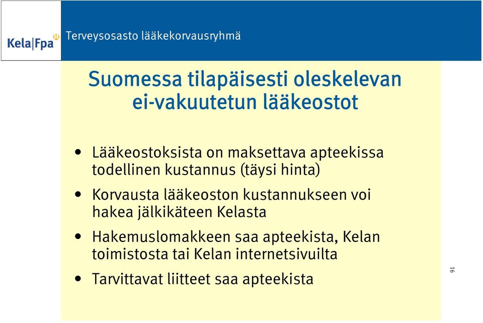 kustannukseen voi hakea jälkikäteen Kelasta Hakemuslomakkeen saa apteekista,