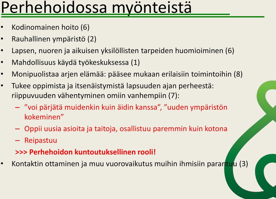 ajan perheestä: riippuvuuden vähentyminen omiin vanhempiin (7): voi pärjätä muidenkin kuin äidin kanssa, uuden ympäristön kokeminen Oppii uusia asioita