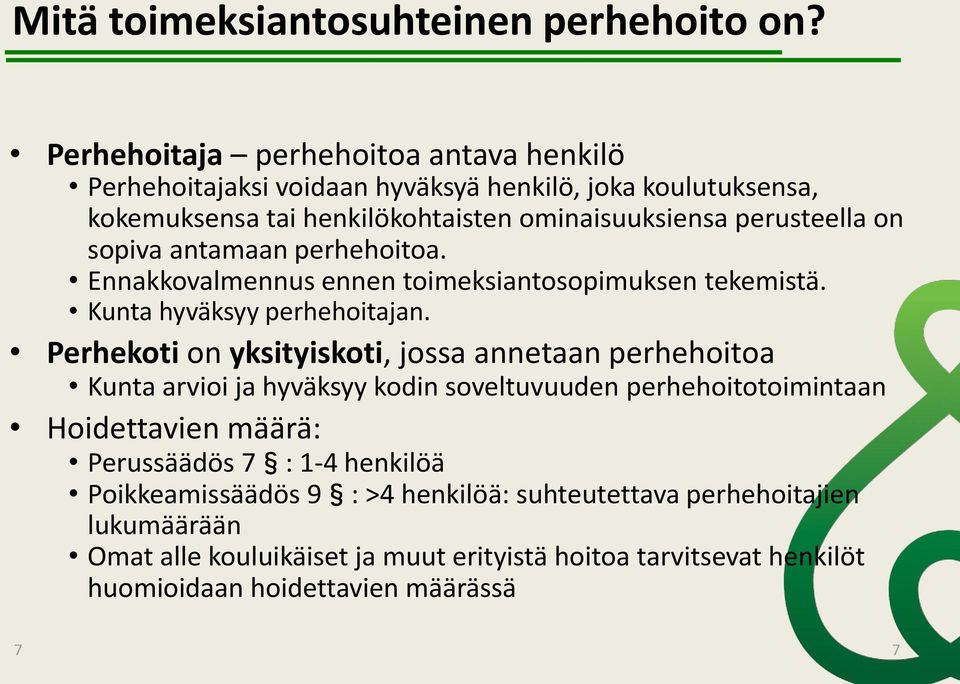 sopiva antamaan perhehoitoa. Ennakkovalmennus ennen toimeksiantosopimuksen tekemistä. Kunta hyväksyy perhehoitajan.