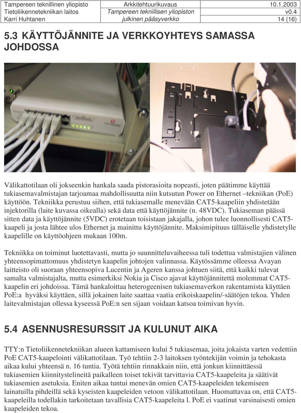 kutsutun Power on Ethernet tekniikan (PoE) käyttöön.