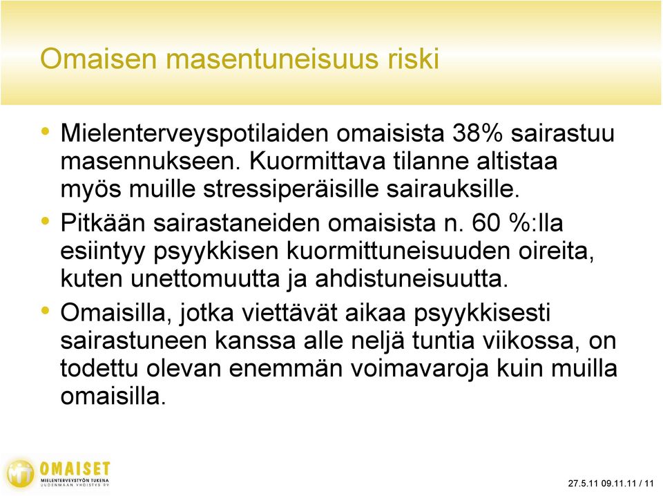 60 %:lla esiintyy psyykkisen kuormittuneisuuden oireita, kuten unettomuutta ja ahdistuneisuutta.