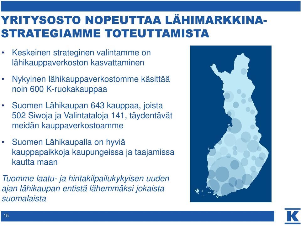 Siwoja ja Valintataloja 141, täydentävät meidän kauppaverkostoamme Suomen Lähikaupalla on hyviä kauppapaikkoja kaupungeissa