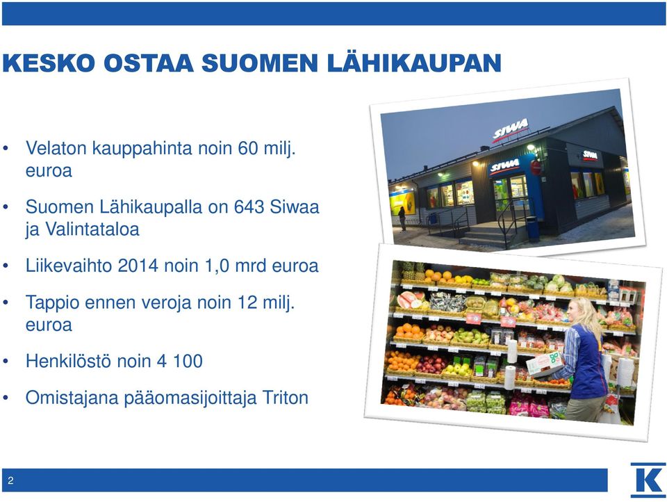 Liikevaihto 2014 noin 1,0 mrd euroa Tappio ennen veroja noin 12