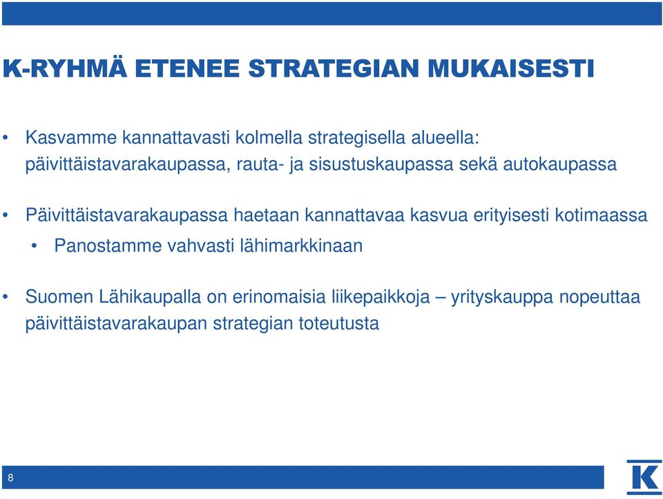 haetaan kannattavaa kasvua erityisesti kotimaassa Panostamme vahvasti lähimarkkinaan Suomen