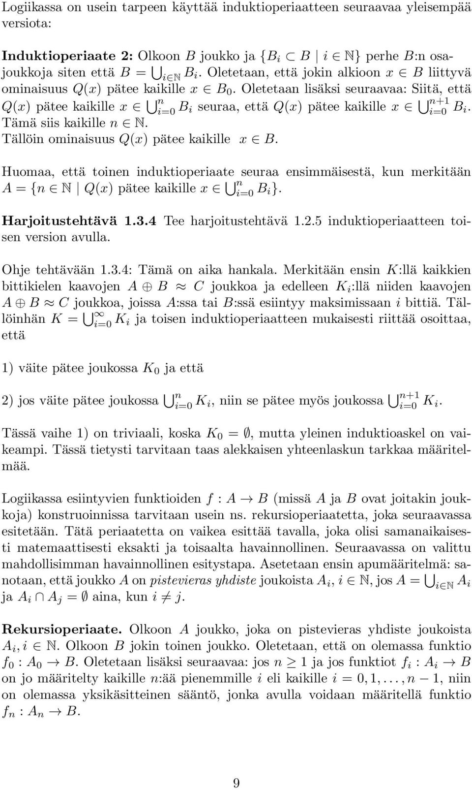 Oletetaan lisäksi seuraavaa: Siitä, että Q(x) pätee kaikille x n i=0 B i seuraa, että Q(x) pätee kaikille x n+1 i=0 B i. Tämä siis kaikille n N. Tällöin ominaisuus Q(x) pätee kaikille x B.