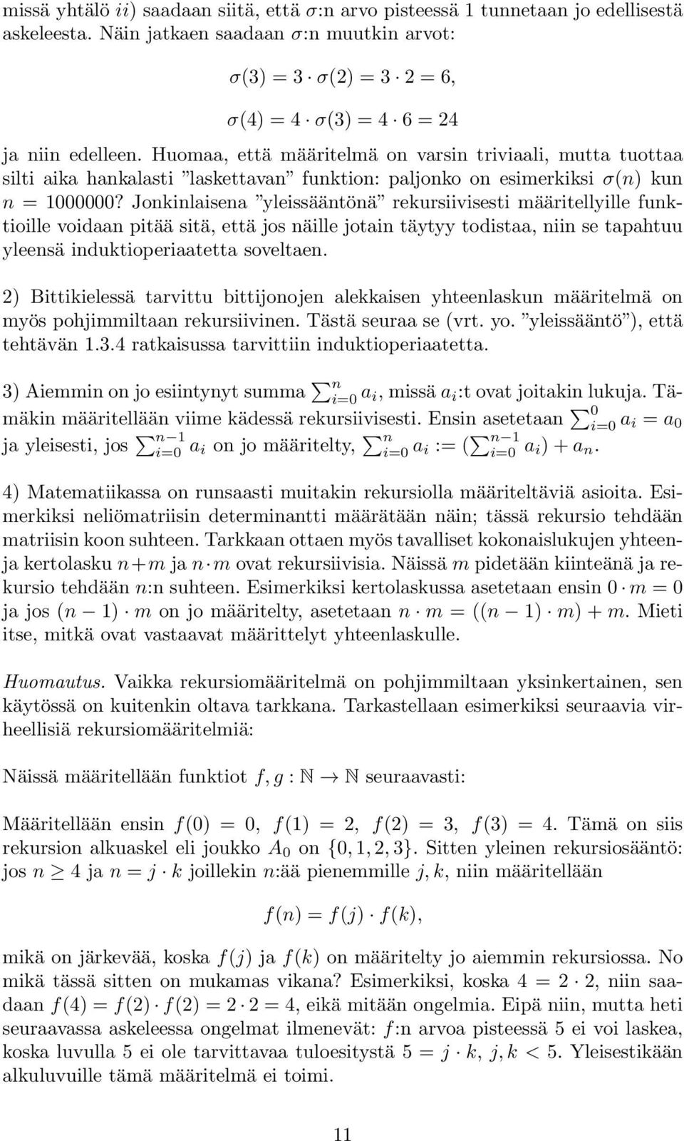 Huomaa, että määritelmä on varsin triviaali, mutta tuottaa silti aika hankalasti laskettavan funktion: paljonko on esimerkiksi σ(n) kun n = 1000000?