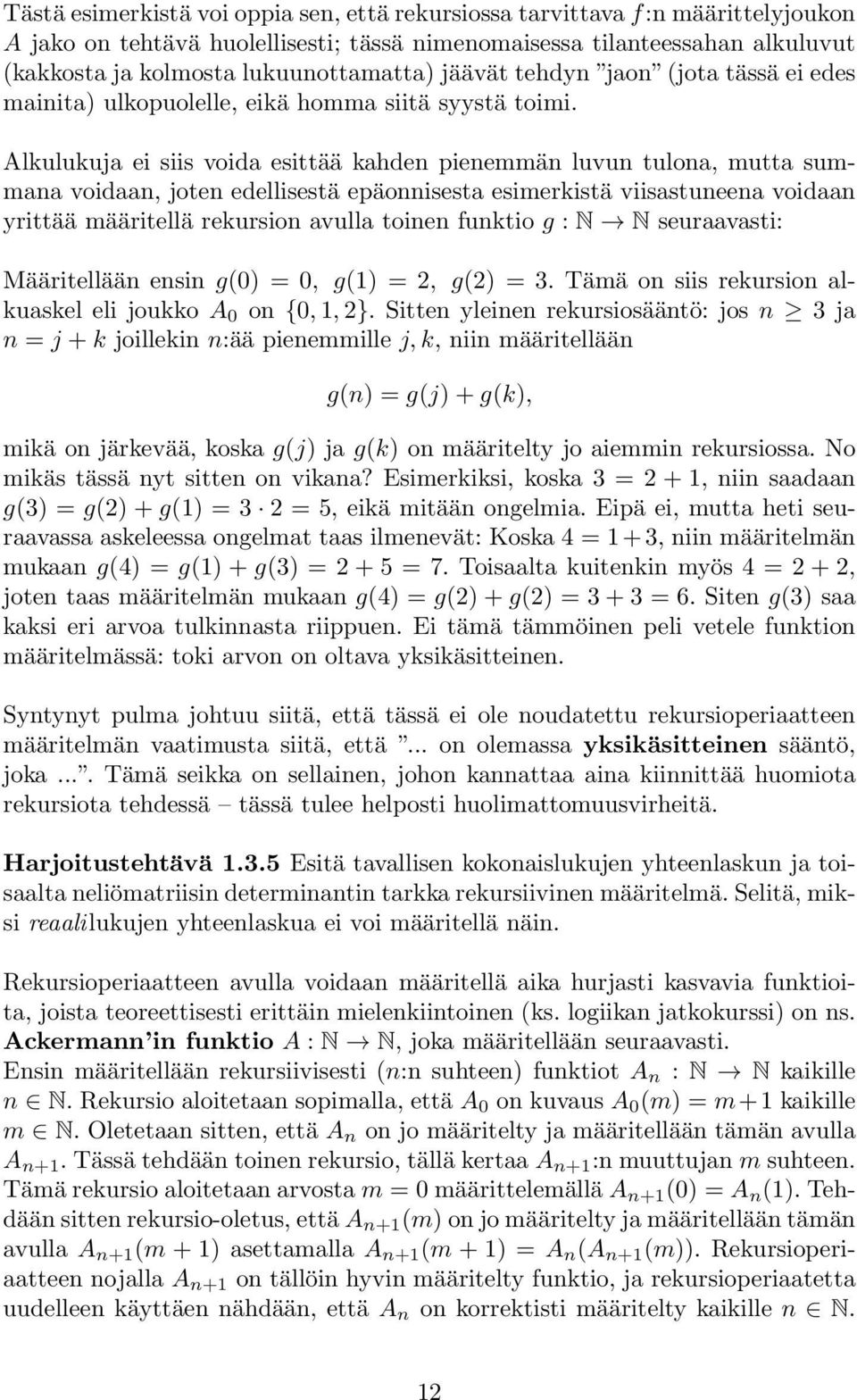 Alkulukuja ei siis voida esittää kahden pienemmän luvun tulona, mutta summana voidaan, joten edellisestä epäonnisesta esimerkistä viisastuneena voidaan yrittää määritellä rekursion avulla toinen