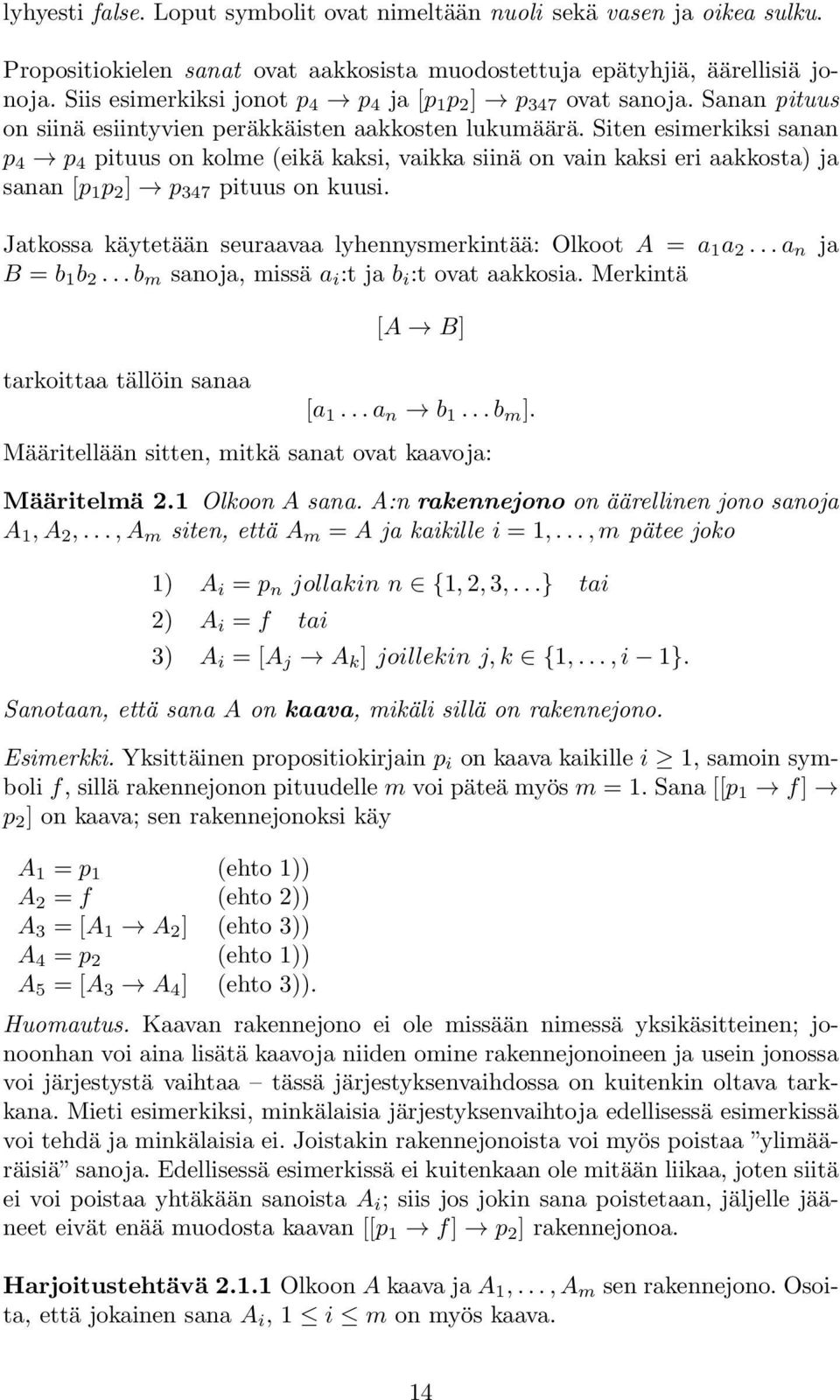 Siten esimerkiksi sanan p 4 p 4 pituus on kolme (eikä kaksi, vaikka siinä on vain kaksi eri aakkosta) ja sanan [p 1 p 2 ] p 347 pituus on kuusi.