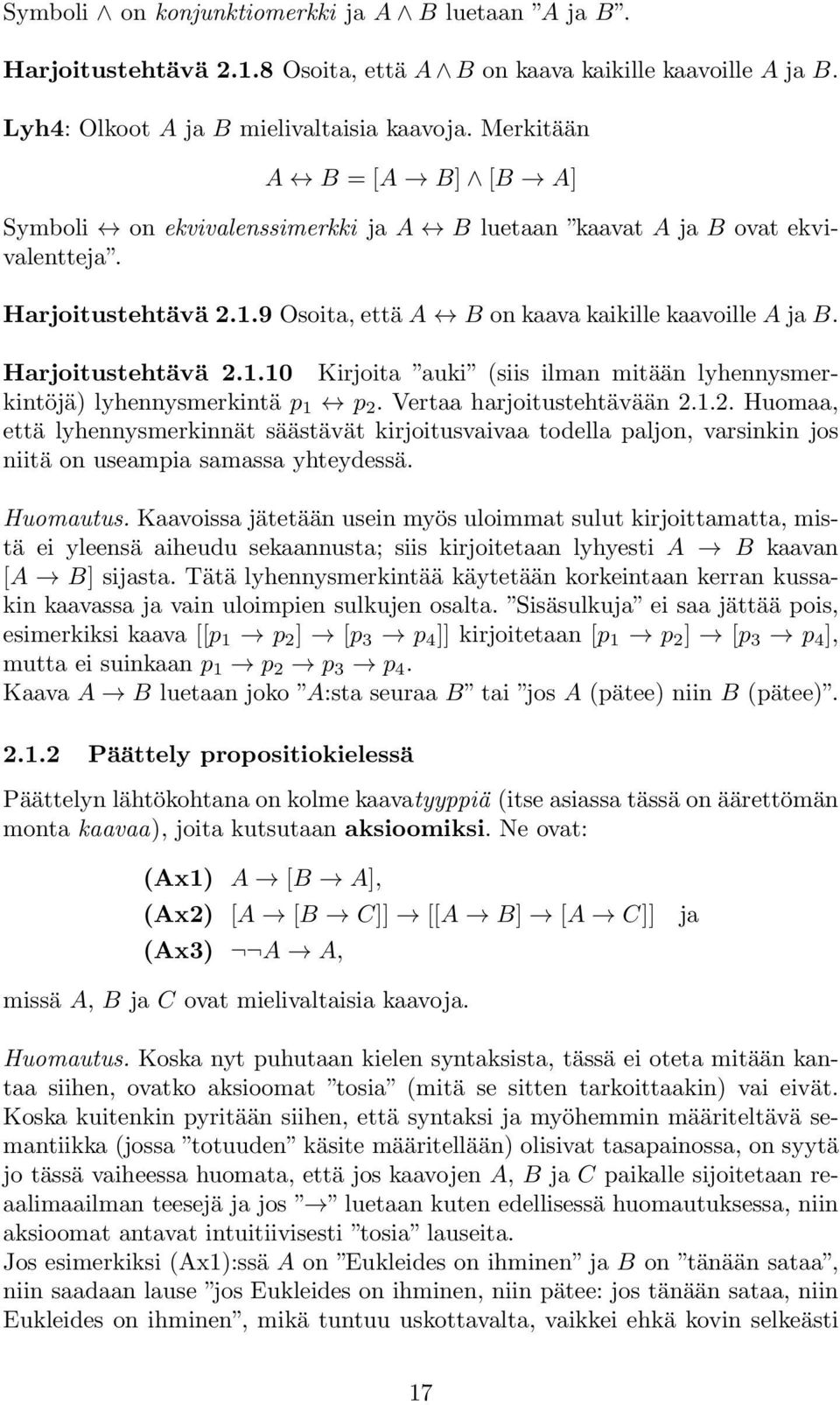 Harjoitustehtävä 2.1.10 Kirjoita auki (siis ilman mitään lyhennysmerkintöjä) lyhennysmerkintä p 1 p 2. Vertaa harjoitustehtävään 2.1.2. Huomaa, että lyhennysmerkinnät säästävät kirjoitusvaivaa todella paljon, varsinkin jos niitä on useampia samassa yhteydessä.