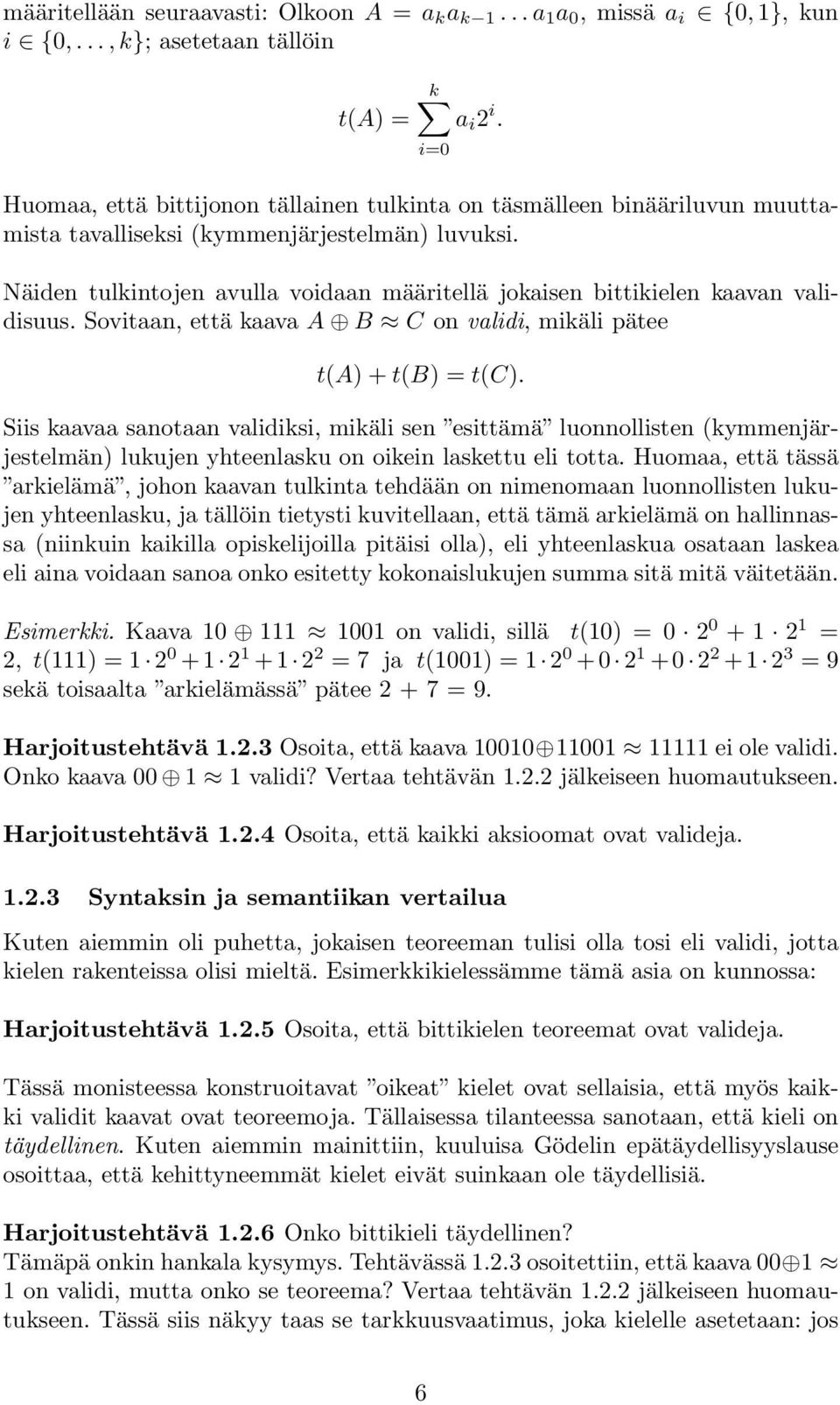 Näiden tulkintojen avulla voidaan määritellä jokaisen bittikielen kaavan validisuus. Sovitaan, että kaava A B C on validi, mikäli pätee t(a) + t(b) = t(c).