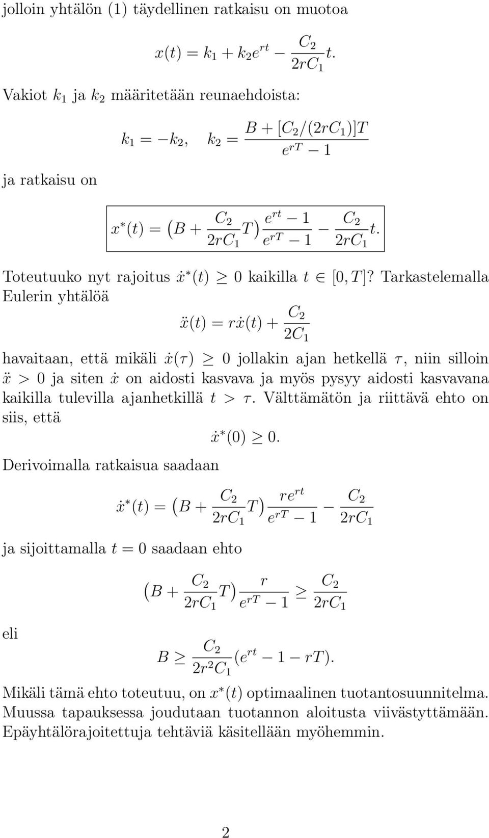 Tarkastelemalla Eulerin yhtälöä ẍ(t) = rẋ(t) + C 2 2C 1 havaitaan, että mikäli ẋ(τ) jollakin ajan hetkellä τ, niin silloin ẍ > ja siten ẋ on aidosti kasvava ja myös pysyy aidosti kasvavana kaikilla