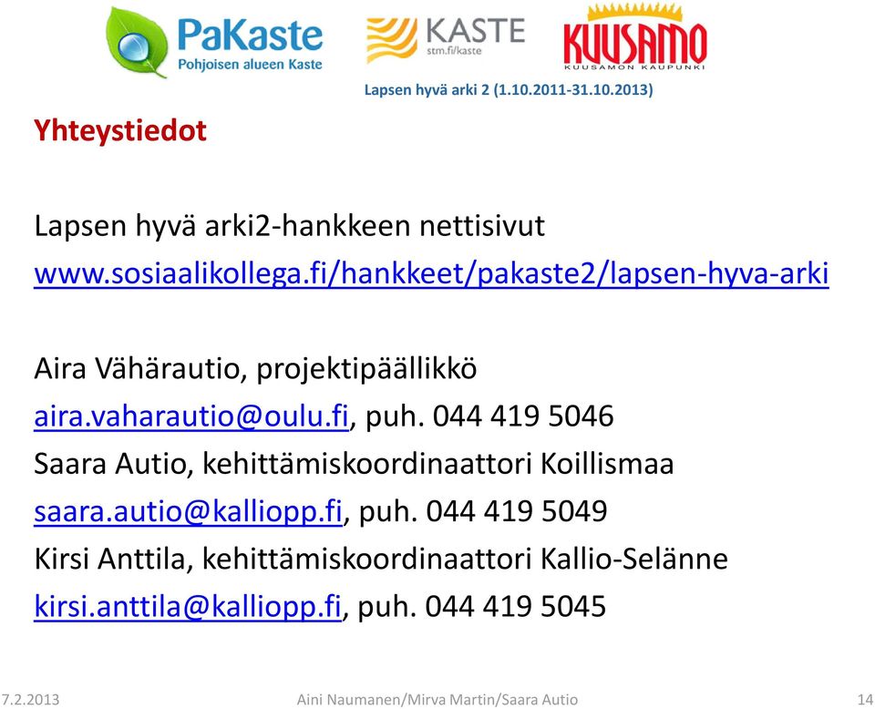 044 419 5046 Saara Autio, kehittämiskoordinaattori Koillismaa saara.autio@kalliopp.fi, puh.