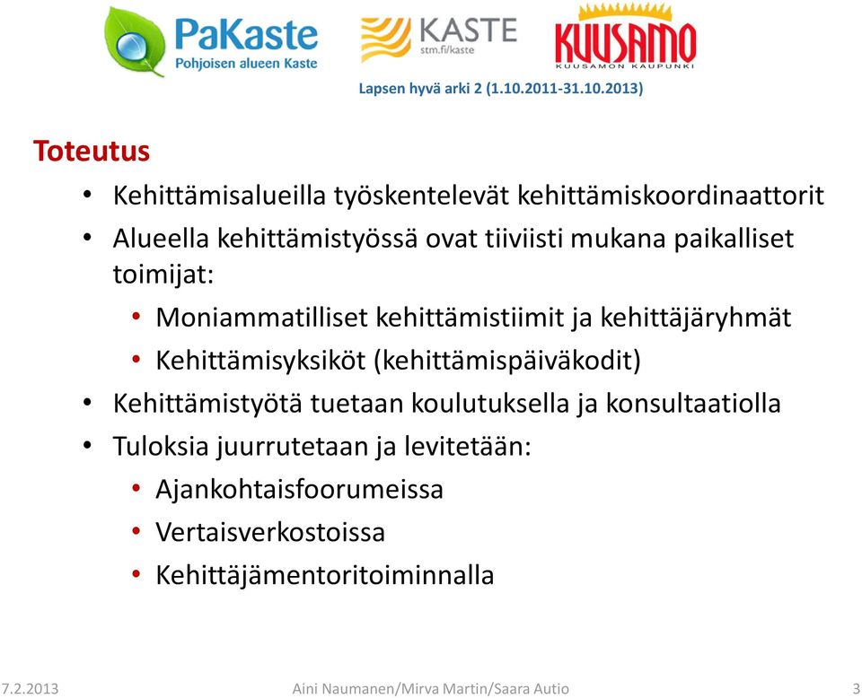 (kehittämispäiväkodit) Kehittämistyötä tuetaan koulutuksella ja konsultaatiolla Tuloksia juurrutetaan ja