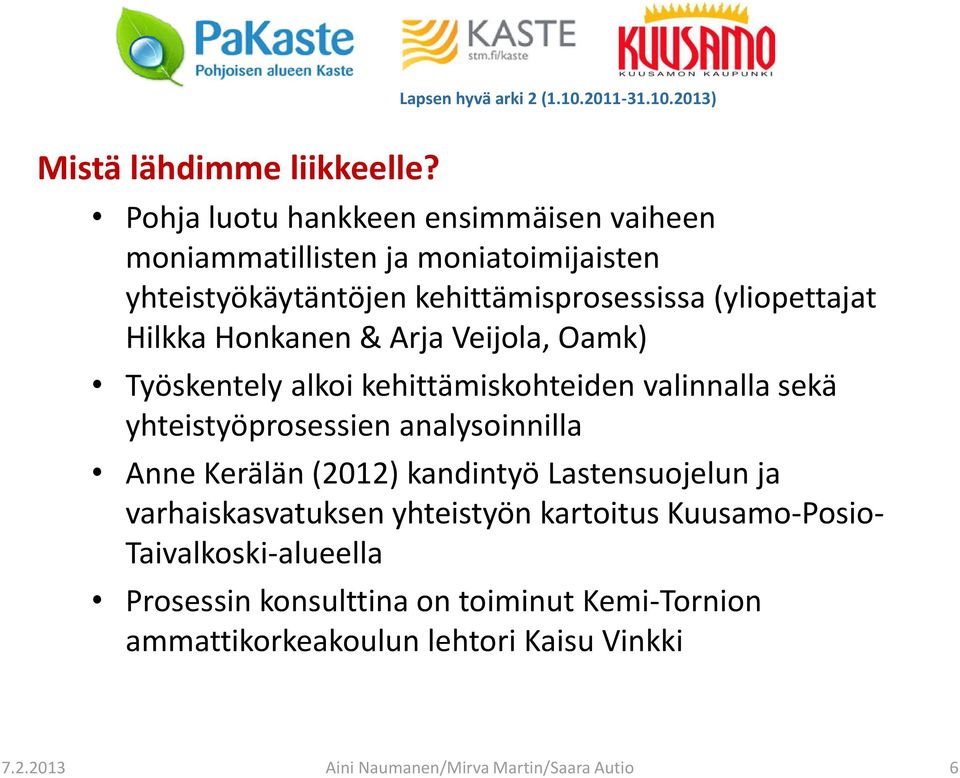 Hilkka Honkanen & Arja Veijola, Oamk) Työskentely alkoi kehittämiskohteiden valinnalla sekä yhteistyöprosessien analysoinnilla Anne