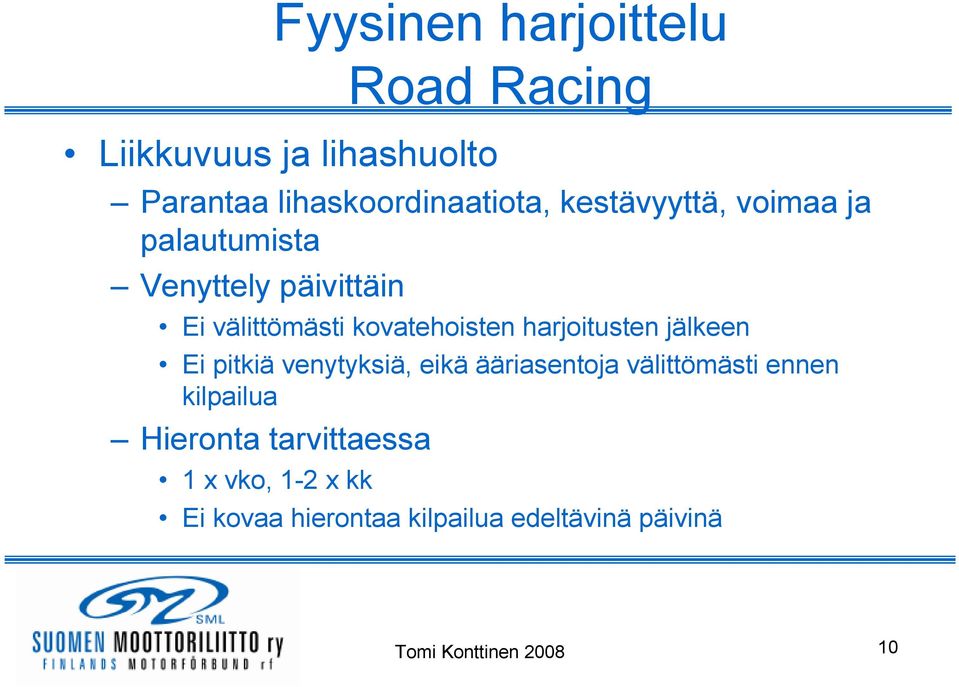 harjoitusten jälkeen Ei pitkiä venytyksiä, eikä ääriasentoja välittömästi ennen kilpailua