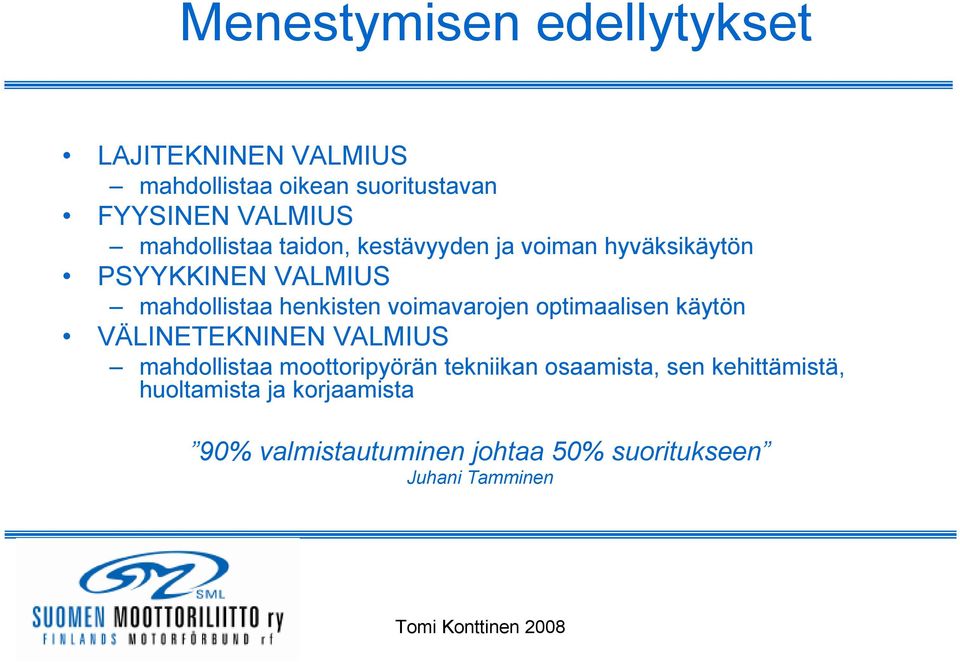 voimavarojen optimaalisen käytön VÄLINETEKNINEN VALMIUS mahdollistaa moottoripyörän tekniikan osaamista,