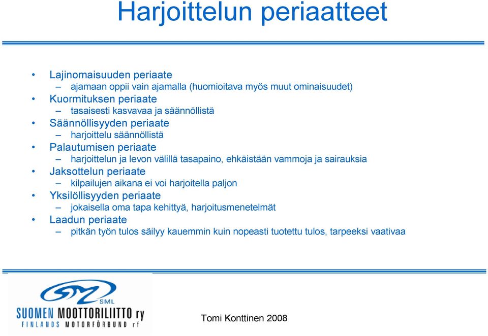 tasapaino, ehkäistään vammoja ja sairauksia Jaksottelun periaate kilpailujen aikana ei voi harjoitella paljon Yksilöllisyyden periaate