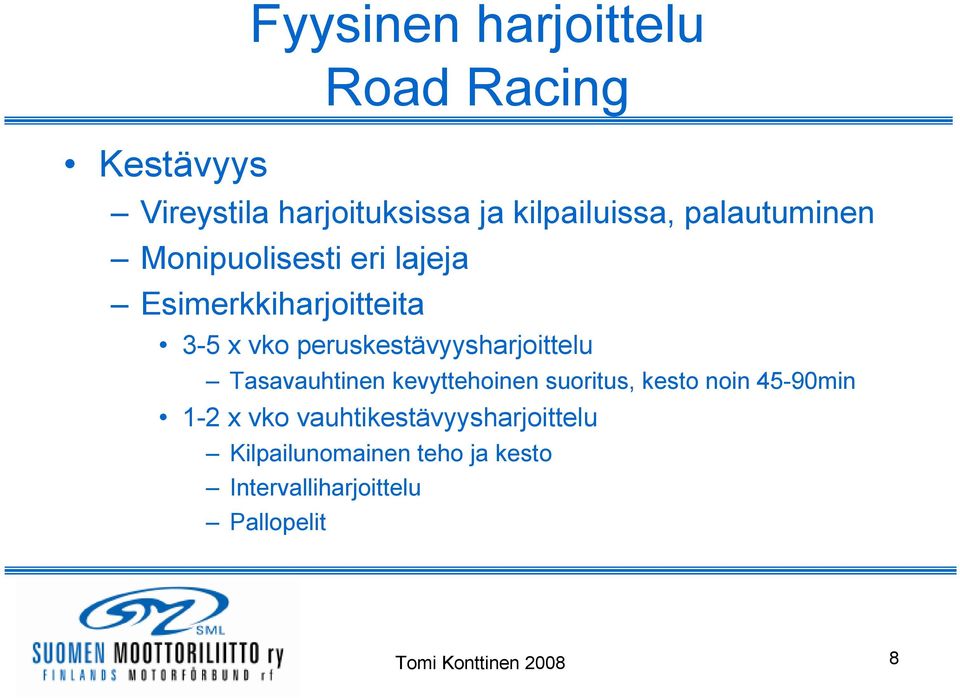 peruskestävyysharjoittelu Tasavauhtinen kevyttehoinen suoritus, kesto noin 45-90min 1-2 x