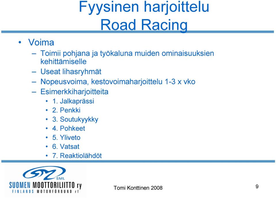 kestovoimaharjoittelu 1-3 x vko Esimerkkiharjoitteita 1. Jalkaprässi 2.