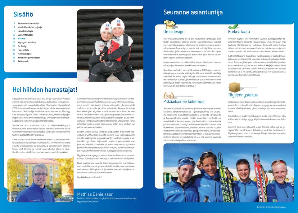 Vancouverin olympialaiset 2010 antoivat meille uusia sankareita ja idoleita samanaikaisesti kun suuret tähtiurheilijat vahvistivat omaa asemaansa.