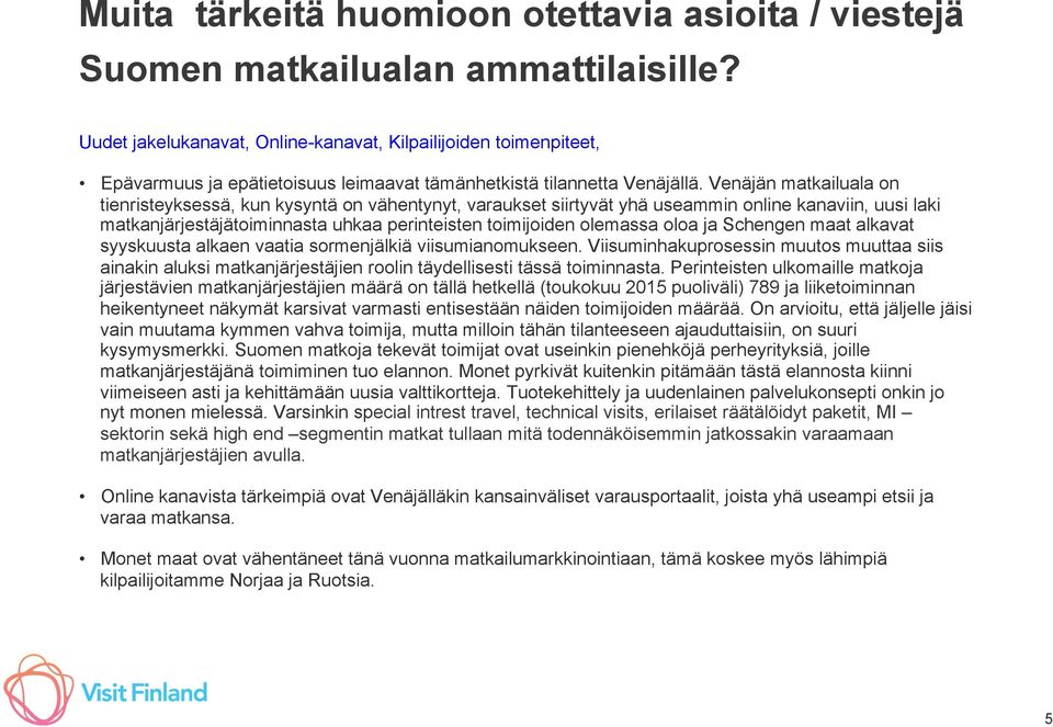 Venäjän matkailuala on tienristeyksessä, kun kysyntä on vähentynyt, varaukset siirtyvät yhä useammin online kanaviin, uusi laki matkanjärjestäjätoiminnasta uhkaa perinteisten toimijoiden olemassa