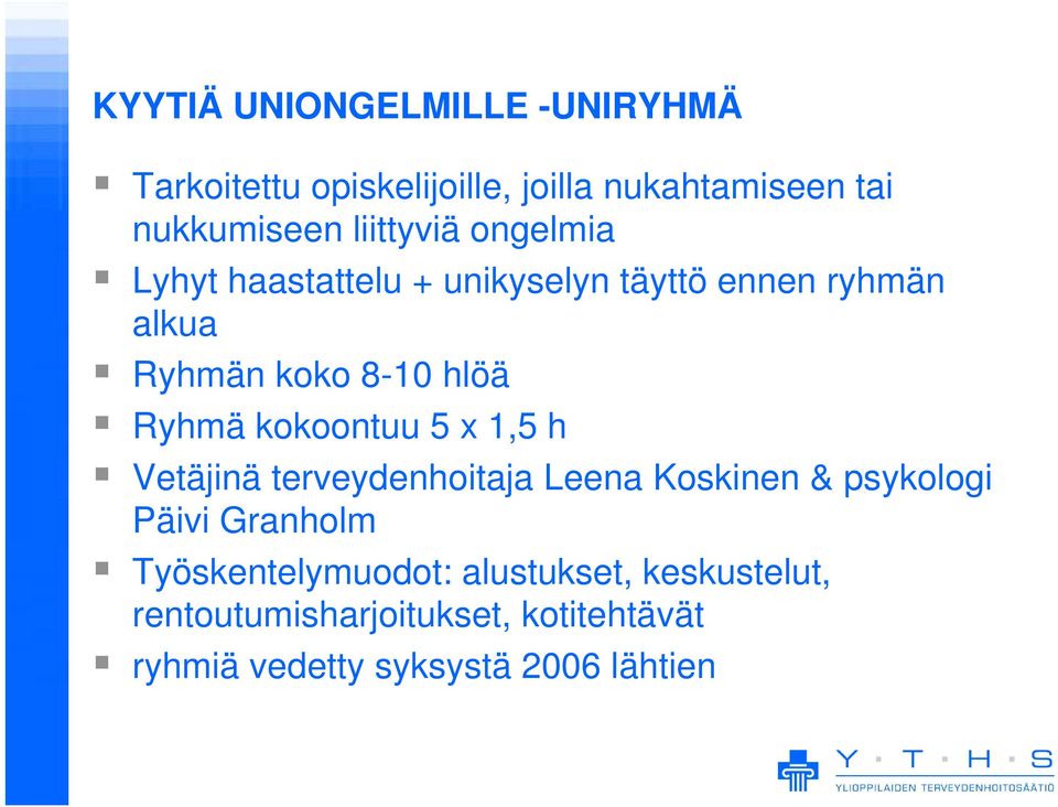 Ryhmä kokoontuu 5 x 1,5 h Vetäjinä terveydenhoitaja Leena Koskinen & psykologi Päivi Granholm