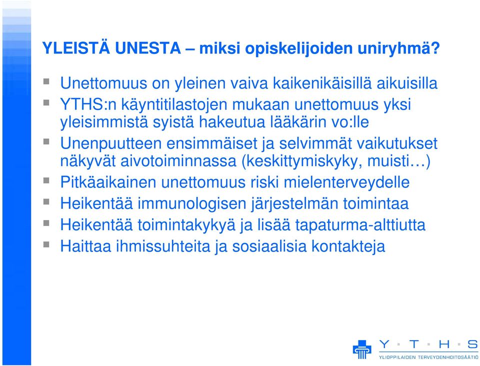 hakeutua lääkärin vo:lle Unenpuutteen ensimmäiset ja selvimmät vaikutukset näkyvät aivotoiminnassa (keskittymiskyky,