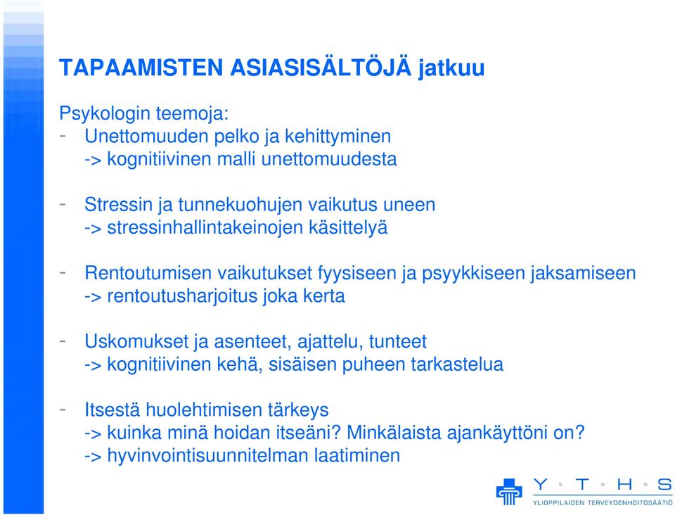 jaksamiseen -> rentoutusharjoitus joka kerta - Uskomukset ja asenteet, ajattelu, tunteet -> kognitiivinen kehä, sisäisen puheen