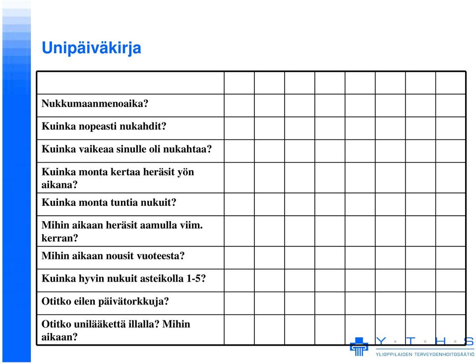 Kuinka monta tuntia nukuit? Mihin aikaan heräsit aamulla viim. kerran?