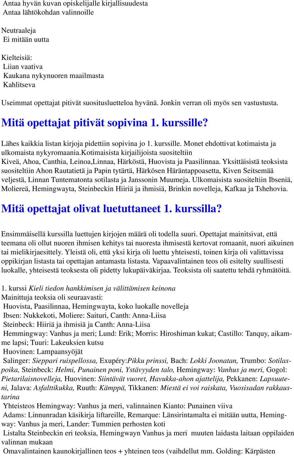 kotimaisista kirjailijoista suositeltiin Kiveä, Ahoa, Canthia, Leinoa,Linnaa, Härköstä, Huovista ja Paasilinnaa.