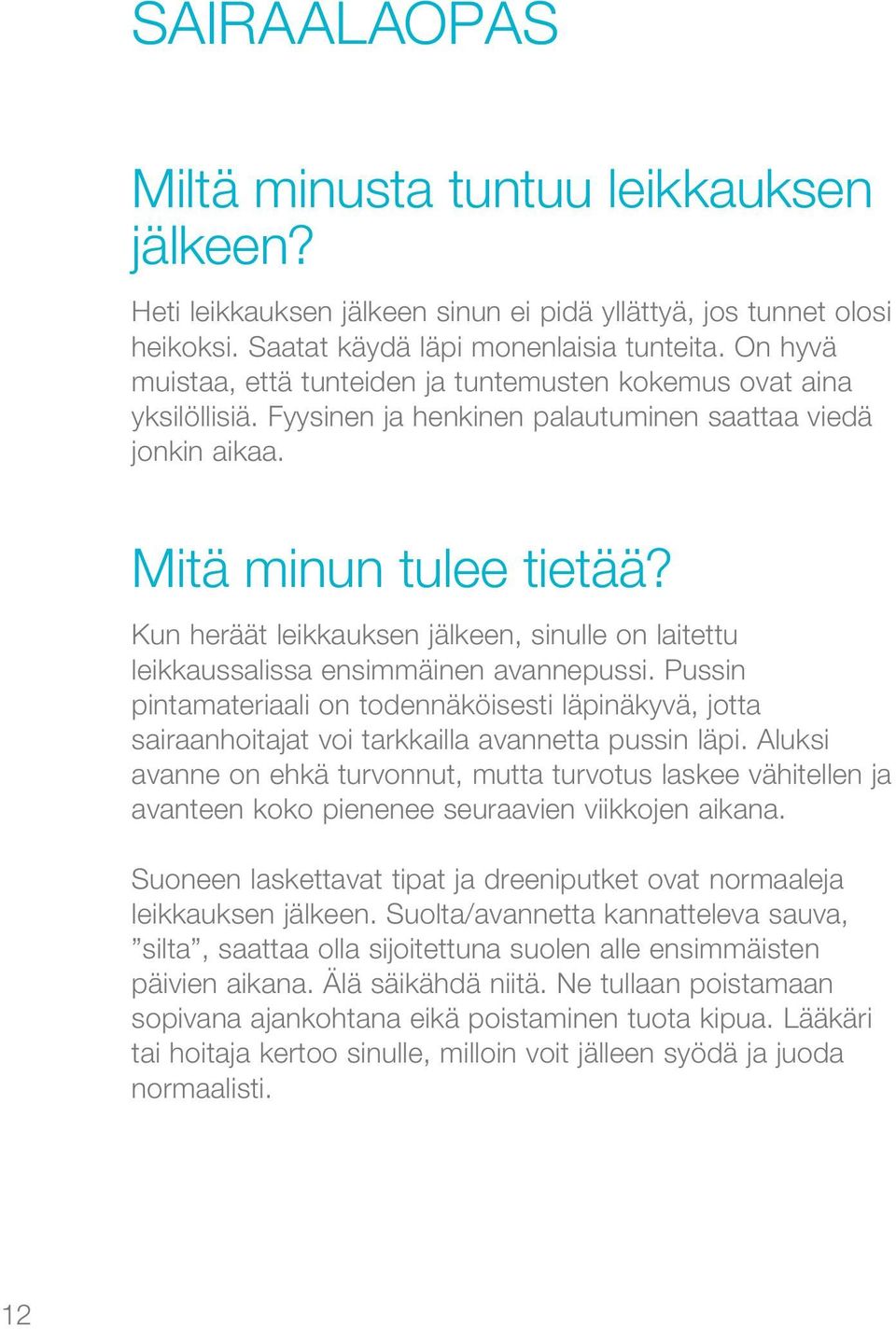 Kun heräät leikkauksen jälkeen, sinulle on laitettu leikkaussalissa ensimmäinen avannepussi.