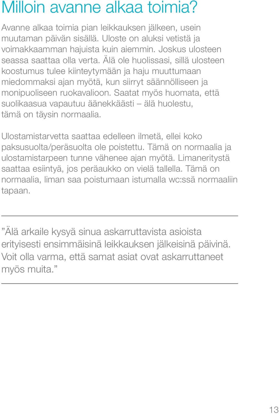 Älä ole huolissasi, sillä ulosteen koostumus tulee kiinteytymään ja haju muuttumaan miedommaksi ajan myötä, kun siirryt säännölliseen ja monipuoliseen ruokavalioon.