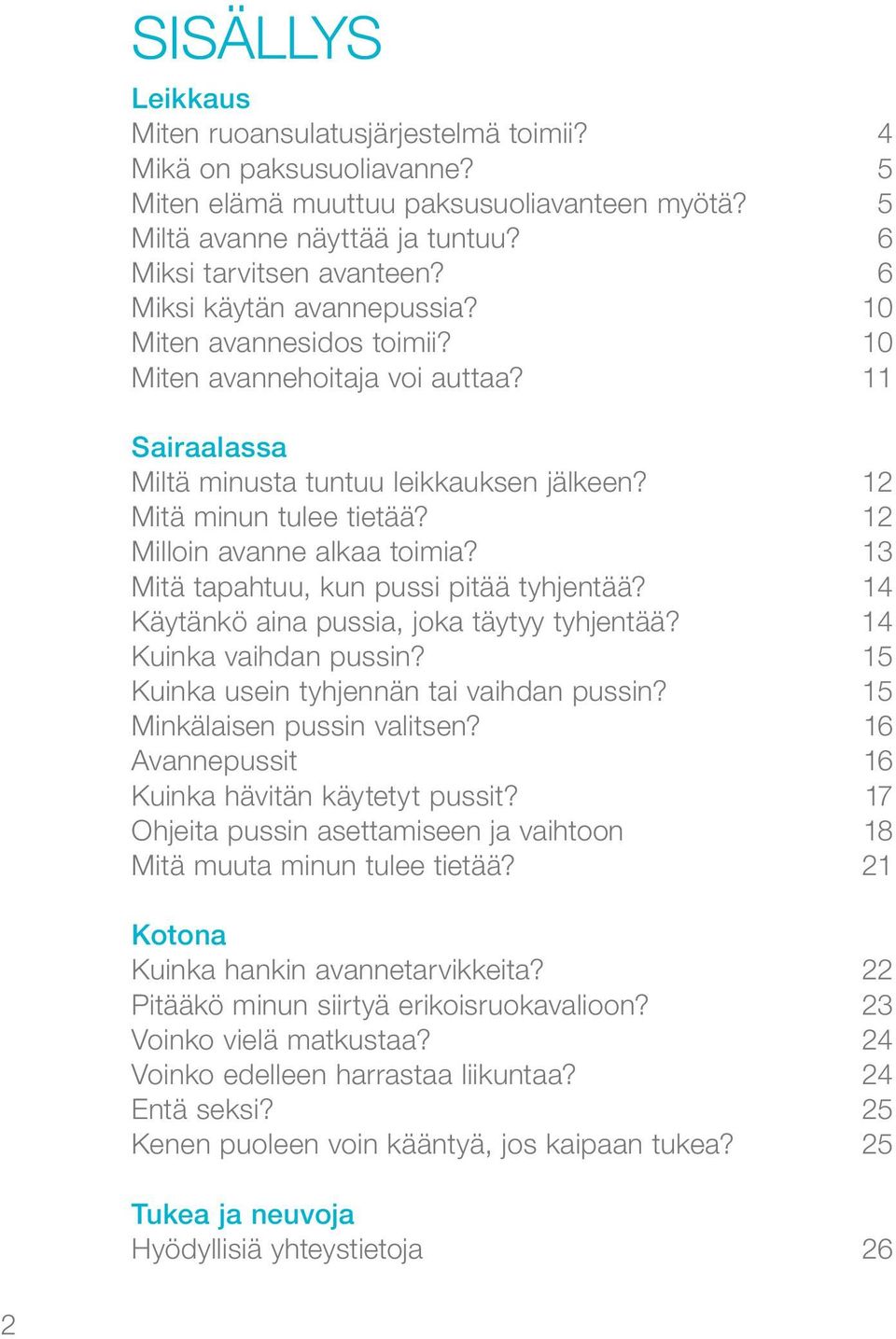 12 Milloin avanne alkaa toimia? 13 Mitä tapahtuu, kun pussi pitää tyhjentää? 14 Käytänkö aina pussia, joka täytyy tyhjentää? 14 Kuinka vaihdan pussin? 15 Kuinka usein tyhjennän tai vaihdan pussin?