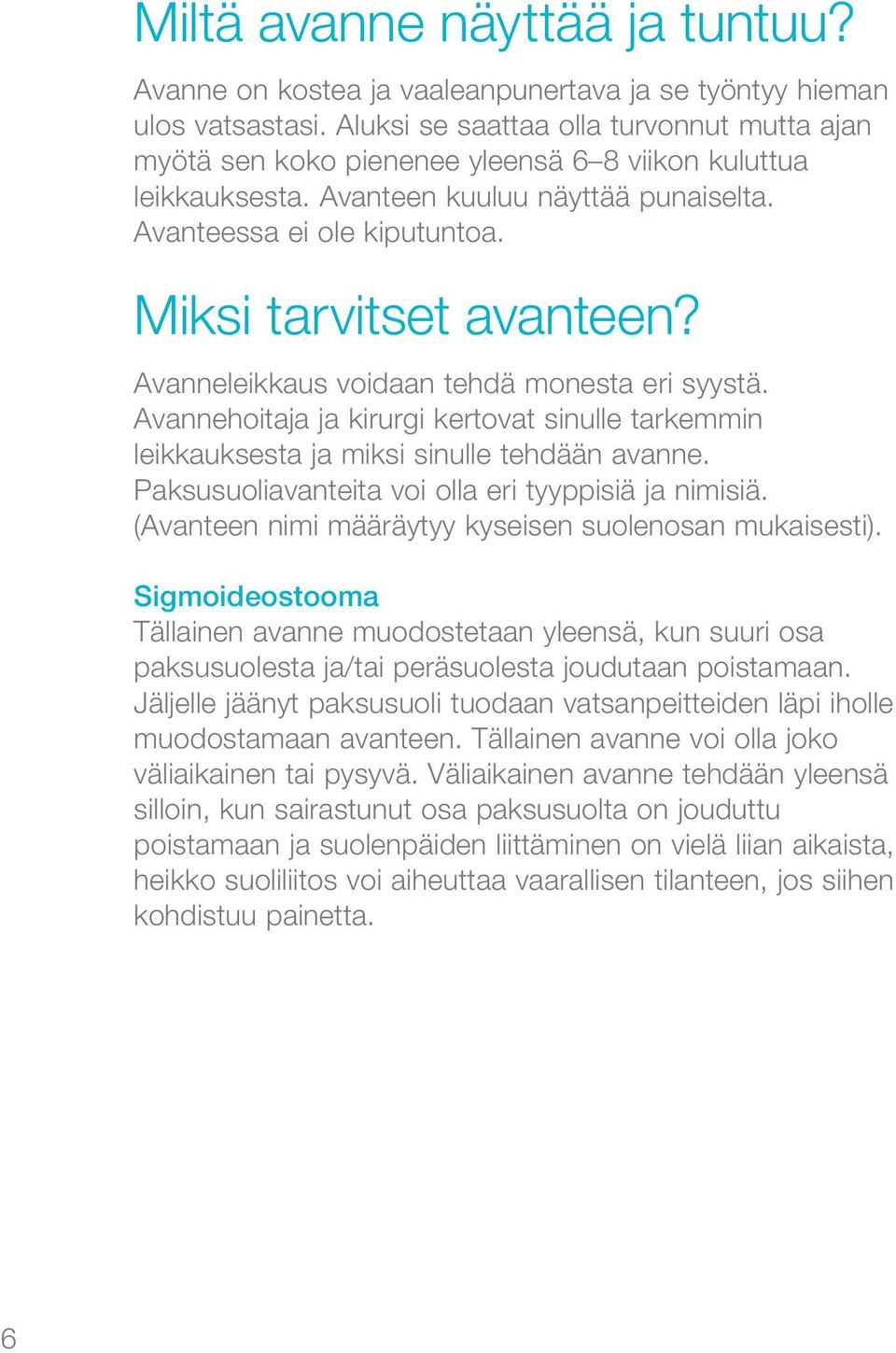 Miksi tarvitset avanteen? Avanneleikkaus voidaan tehdä monesta eri syystä. Avannehoitaja ja kirurgi kertovat sinulle tarkemmin leikkauksesta ja miksi sinulle tehdään avanne.