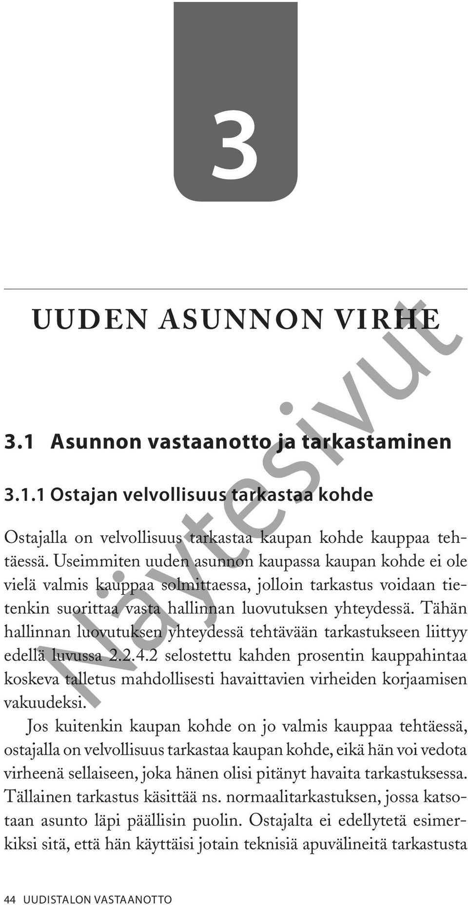 Tähän hallinnan luovutuksen yhteydessä tehtävään tarkastukseen liittyy edellä luvussa 2.2.4.