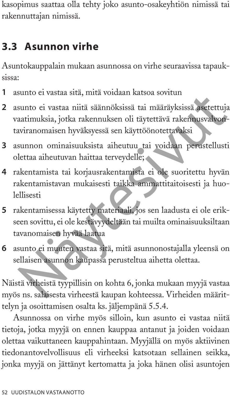 asetettuja vaatimuksia, jotka rakennuksen oli täytettävä rakennusvalvontaviranomaisen hyväksyessä sen käyttöönotettavaksi asunnon ominaisuuksista aiheutuu tai voidaan perustellusti olettaa aiheutuvan