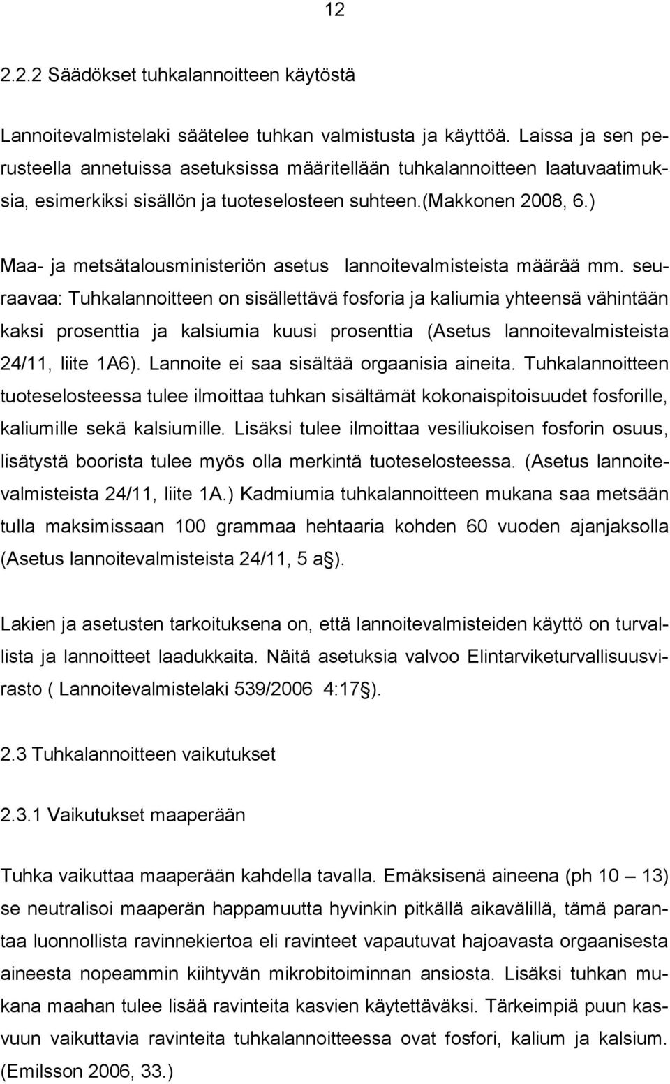 ) Maa- ja metsätalousministeriön asetus lannoitevalmisteista määrää mm.