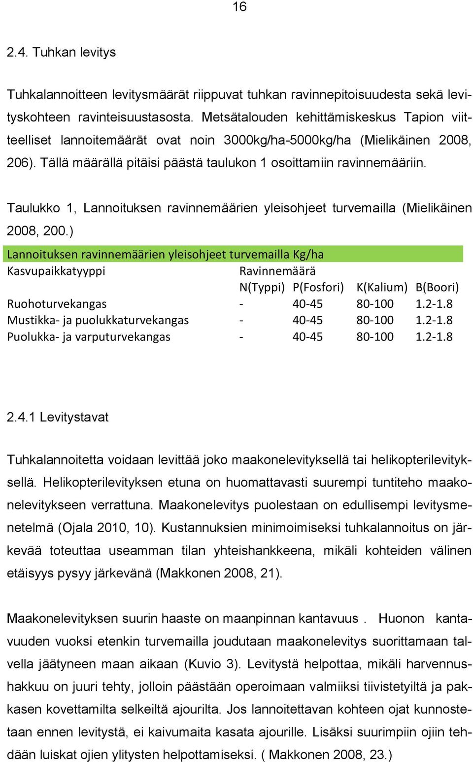 Taulukko 1, Lannoituksen ravinnemäärien yleisohjeet turvemailla (Mielikäinen 2008, 200.