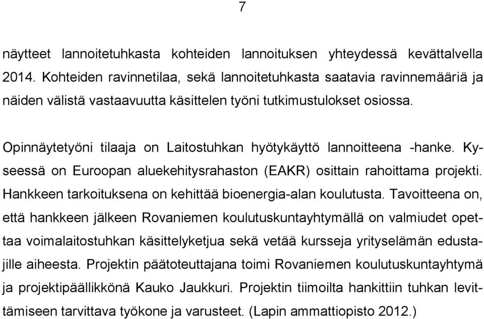 Opinnäytetyöni tilaaja on Laitostuhkan hyötykäyttö lannoitteena -hanke. Kyseessä on Euroopan aluekehitysrahaston (EAKR) osittain rahoittama projekti.