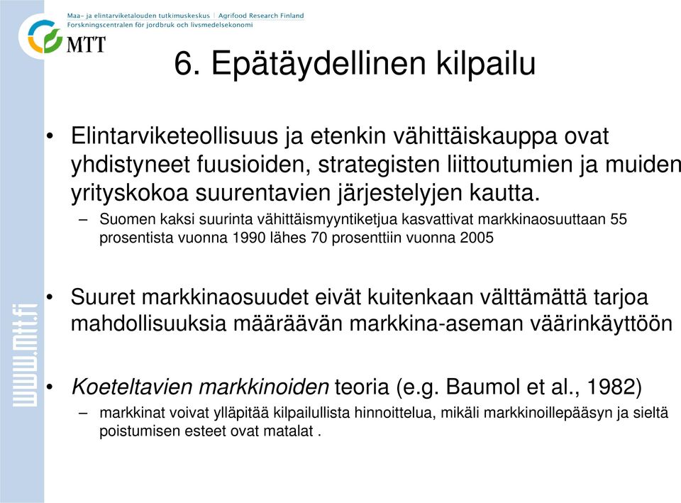 Suomen kaksi suurinta vähittäismyyntiketjua kasvattivat markkinaosuuttaan 55 prosentista vuonna 1990 lähes 70 prosenttiin vuonna 2005 Suuret