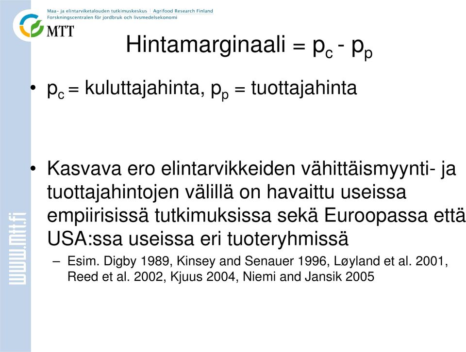 empiirisissä tutkimuksissa sekä Euroopassa että USA:ssa useissa eri tuoteryhmissä Esim.