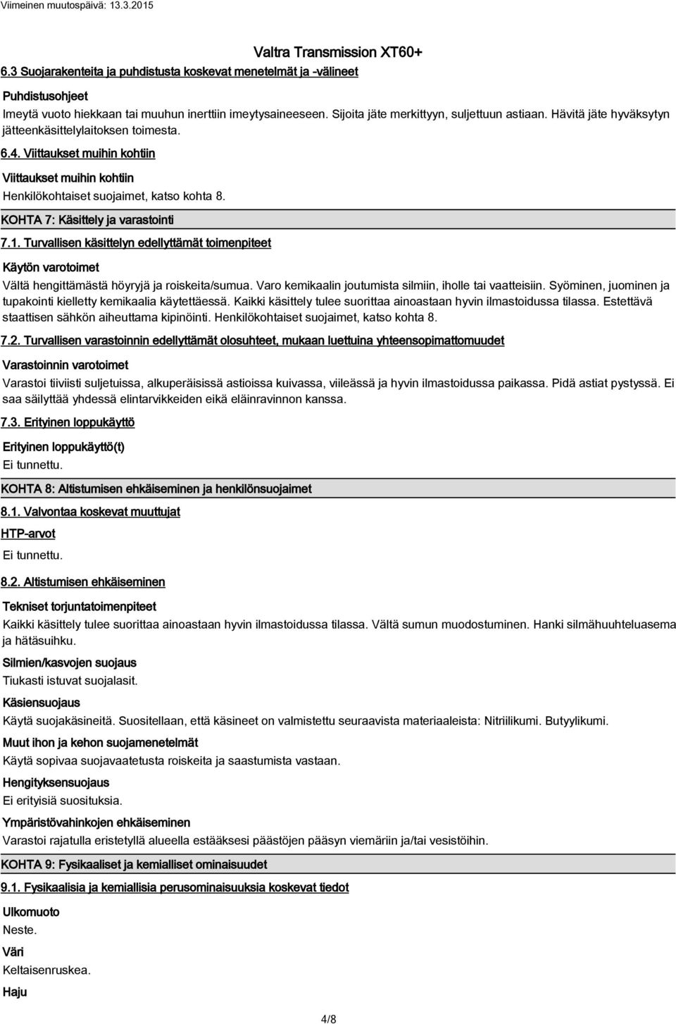 Turvallisen käsittelyn edellyttämät toimenpiteet Käytön varotoimet Vältä hengittämästä höyryjä ja roiskeita/sumua. Varo kemikaalin joutumista silmiin, iholle tai vaatteisiin.