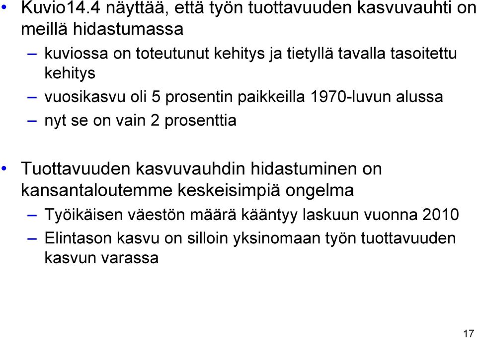 tietyllä tavalla tasoitettu kehitys vuosikasvu oli 5 prosentin paikkeilla 1970-luvun alussa nyt se on vain 2