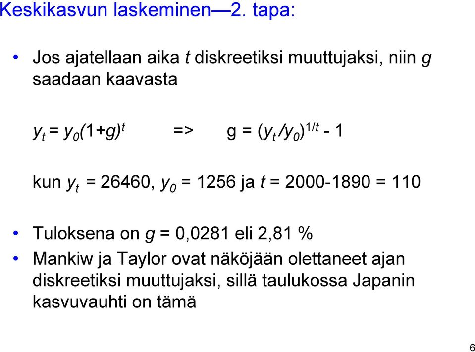 (1+g) t => g = (y t /y 0 ) 1/t - 1 kun y t = 26460, y 0 = 1256 ja t = 2000-1890 = 110