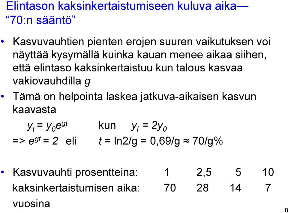 vakiovauhdilla g Tämä on helpointa laskea jatkuva-aikaisen kasvun kaavasta y t = y 0 e gt kun y t = 2y 0 => e