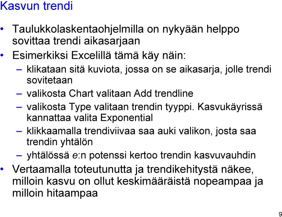 Kasvukäyrissä kannattaa valita Exponential klikkaamalla trendiviivaa saa auki valikon, josta saa trendin yhtälön yhtälössä e:n potenssi