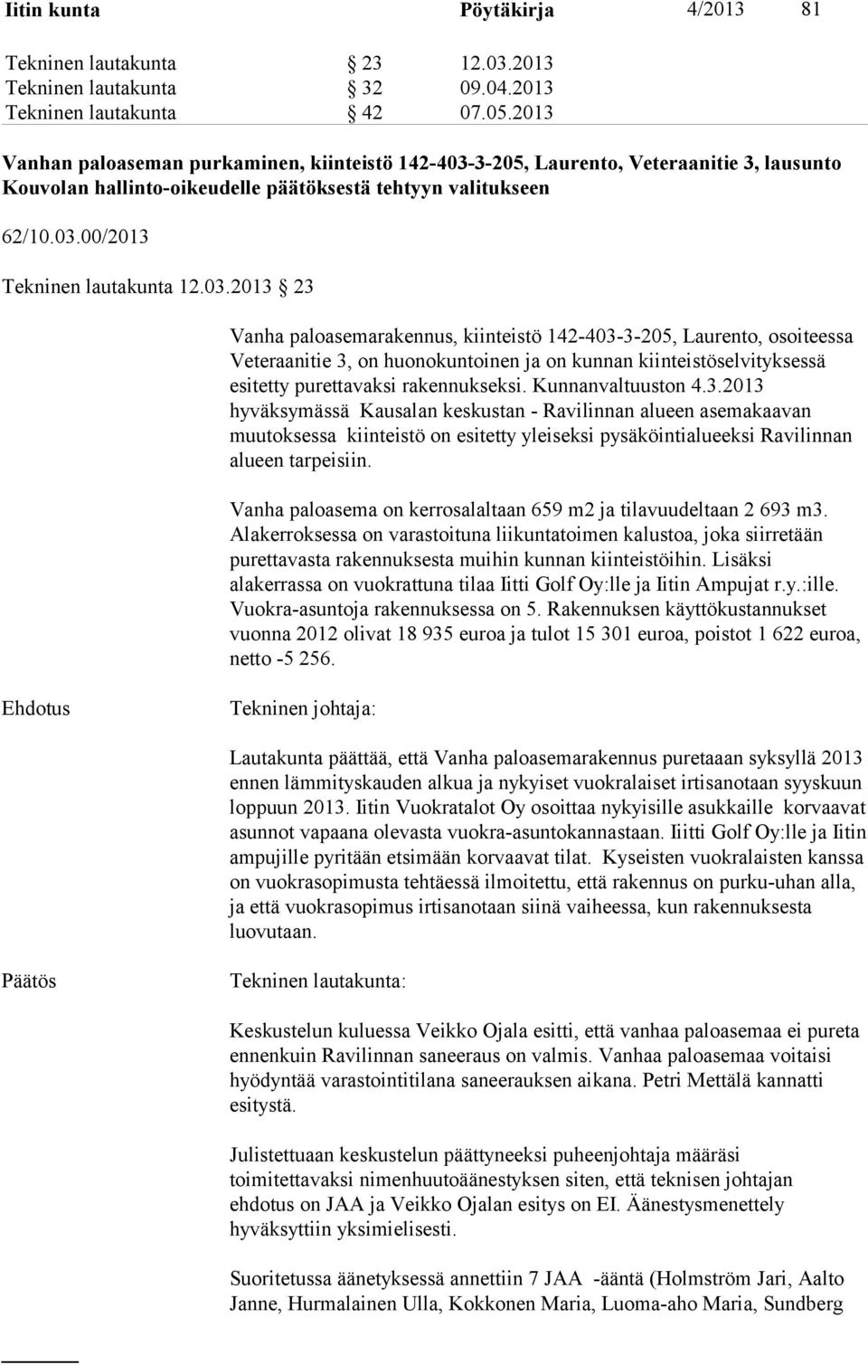 3-205, Laurento, Veteraanitie 3, lausunto Kouvolan hallinto-oikeudelle päätöksestä tehtyyn valitukseen 62/10.03.