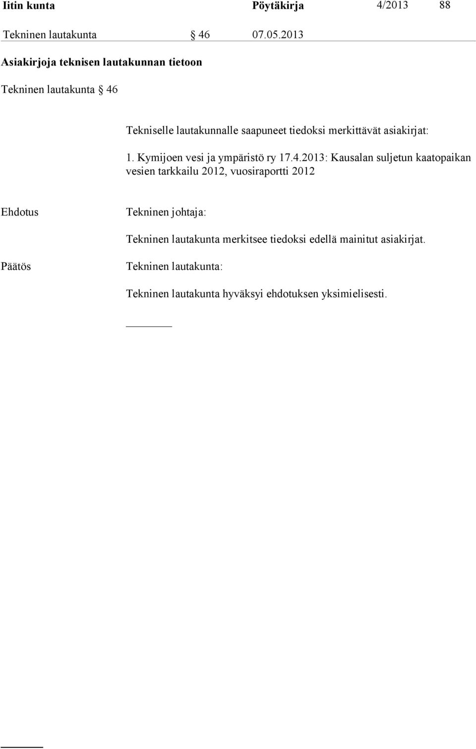 tiedoksi merkittävät asiakirjat: 1. Kymijoen vesi ja ympäristö ry 17.4.