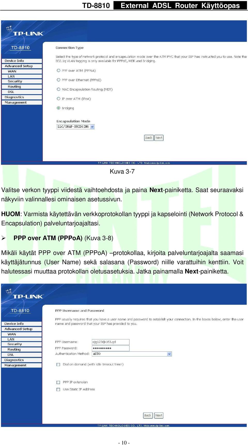 HUOM: Varmista käytettävän verkkoprotokollan tyyppi ja kapselointi (Network Protocol & Encapsulation) palveluntarjoajaltasi.