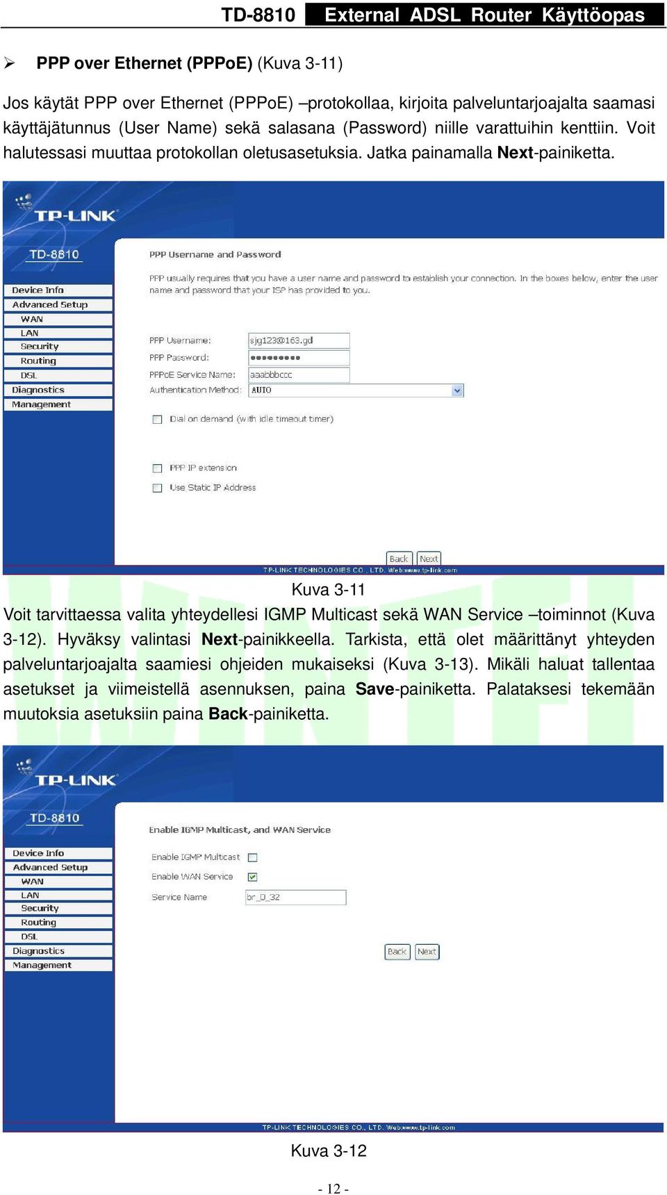 Kuva 3-11 Voit tarvittaessa valita yhteydellesi IGMP Multicast sekä WAN Service toiminnot (Kuva 3-12). Hyväksy valintasi Next-painikkeella.